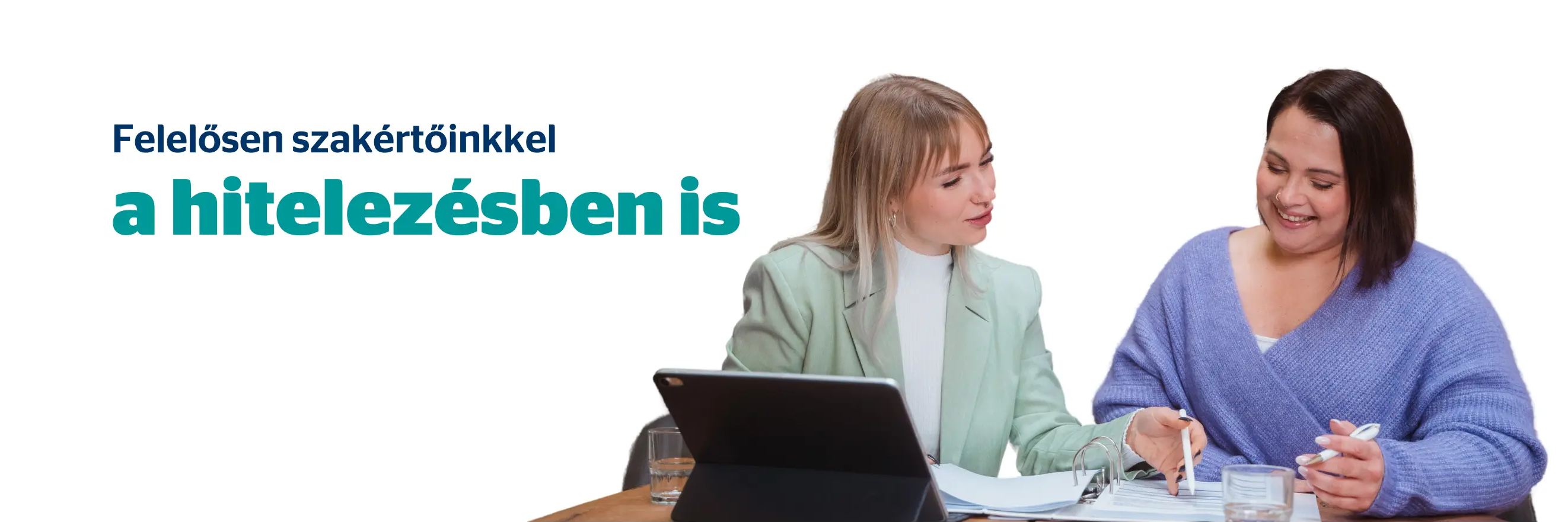 Felelősen szakértőinkkel a hitelezésben is Felelősen szakértőinkkel a hitelezésben is