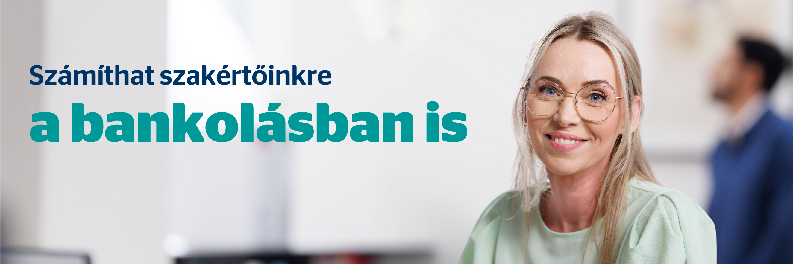 Számíthat szakértőinkre a bankolásban is Számíthat szakértőinkre a bankolásban is